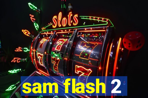 sam flash 2